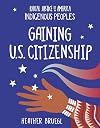 Gaining U.S. Citizenship (21st Century Skills Library: Racial Justice in America: Indigenous Peoples)