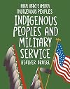 Indigenous Peoples and Military Service (21st Century Skills Library: Racial Justice in America: Indigenous Peoples)