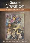 Gods of Creation in World Mythology (Mythology Around the World)