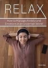 Relax : how to manage anxiety and emotions in an uncertain world