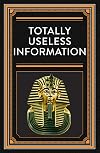 Totally Useless Information