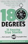 180 Degrees - Twenty Five Amazing True Stories....That Caused A Turning Point in People's Lives.