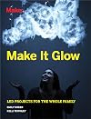 Make It Glow: LED Projects for the Whole Family
