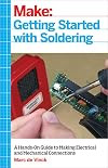Getting Started with Soldering: A Hands-On Guide to Making Electrical and Mechanical Connections