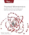 Practical Microservices: Build Event-Driven Architectures with Event Sourcing and CQRS
