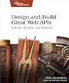 Design and Build Great Web APIs: Robust, Reliable, and Resilient