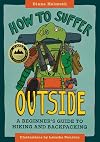 How to Suffer Outside: A Beginner’s Guide to Hiking and Backpacking