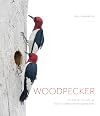 Woodpecker: A Year in the Life of North American Woodpeckers