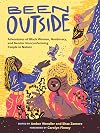 Been Outside: Adventures of Black Women, Nonbinary, and Gender Nonconforming People in Nature