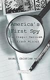 America's First Spy: The Tragic Heroism of Frank Wisner