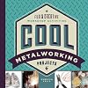 Cool Metalworking Projects: Fun & Creative Workshop Activities (Cool Industrial Arts)