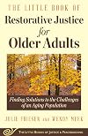 The Little Book of Restorative Justice for Older Adults: Finding Solutions to the Challenges of an Aging Population (Justice and Peacebuilding)