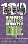 100 Things to Do in San Jose Before You Die