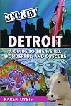 Secret Detroit: A Guide to the Weird, Wonderful, and Obscure