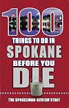 100 Things to Do in Spokane Before You Die (100 Things to Do Before You Die)