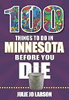 100 Things to Do in Minnesota Before You Die (100 Things to Do Before You Die)