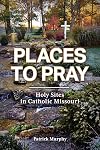 Places to Pray: Holy Sites in Catholic Missouri