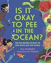 Is It Okay to Pee in the Ocean?: The Fascinating Science of Our Waste and Our World