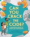 Can You Crack the Code? A Fascinating History of Ciphers and Cryptography