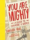 You Are Mighty: A Guide to Changing the World