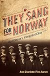 They Sang for Norway: Olaf Oleson's Immigrant Choir