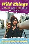 Wild Things: A Trans-Glam-Punk-Rock Love Story