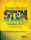 Picture-Perfect STEM Lessons, K 2: Using Children s Books to Inspire STEM Learning - PB422X1