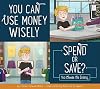 You Can Use Money Wisely: Spend or Save? (Making Good Choices)