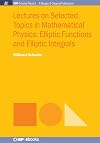 Lectures on Selected Topics in Mathematical Physics: Elliptic Functions and Elliptic Integrals (Iop Concise Physics)