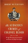 The Audacious Crimes of Colonel Blood: The Spy Who Stole the Crown Jewels and Became the King's Secret Agent