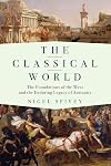 The Classical World: The Foundations of the West and the Enduring Legacy of Antiquity