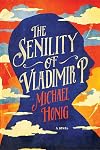 The Senility of Vladimir P.: A Novel