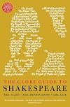 The Globe Guide to Shakespeare: The plays, the productions, the life