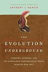 The Evolution Underground: Burrows, Bunkers, and the Marvelous Subterranean World Beneath our Feet
