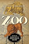 The Zoo: The Wild and Wonderful Tale of the Founding of London Zoo: 1826-1851