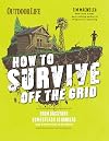 How to Survive Off the Grid: From Backyard Homesteads to Bunkers (and Everything in Between)