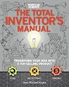 The Total Inventors Manual (Popular Science): Transform Your Idea into a Top-Selling Product