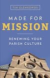 Made for Mission: Renewing Your Parish Culture