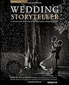 Wedding Storyteller, Volume 1: Elevating the Approach to Photographing Wedding Stories