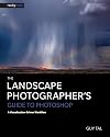 The Landscape Photographer's Guide to Photoshop: A Visualization-Driven Workflow