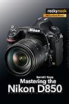 Mastering the Nikon D850