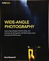 Wide-Angle Photography: Capturing Landscape, Portrait, Street, and Architectural Photographs with Wide-Angle Lenses (Including Tilt-Shift Lenses)