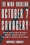 The Mind-Boggling October 7 Savagery: How Western Minds Were Boggled by Islamic Machinations
