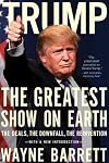 Trump: The Greatest Show on Earth: The Deals, the Downfall, and the Reinvention