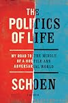 The Politics of Life: My Road to the Middle of a Hostile and Adversarial World