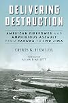 Delivering Destruction: American Firepower and Amphibious Assault from Tarawa to Iwo Jima (Studies in Marine Corps History and Amphibious Warfare)