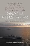Great Powers, Grand Strategies: The New Game in the South China Sea