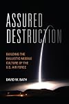 Assured Destruction: Building the Ballistic Missile Culture of the U.S. Air Force (Transforming War)