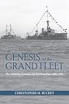 Genesis of the Grand Fleet: The Admiralty, Germany, and the Home Fleet, 1896-1914 (Studies in Naval History and Sea Power)