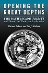 Opening the Great Depths: The Bathyscaph Trieste and Pioneers of Undersea Exploration
